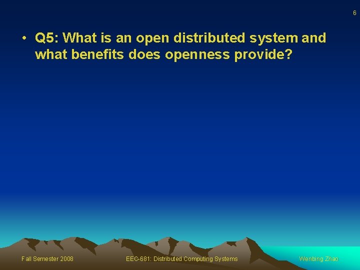 6 • Q 5: What is an open distributed system and what benefits does