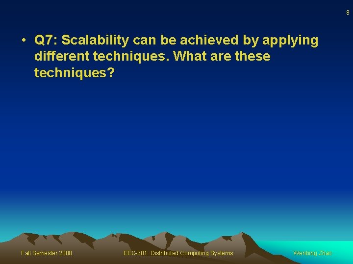8 • Q 7: Scalability can be achieved by applying different techniques. What are