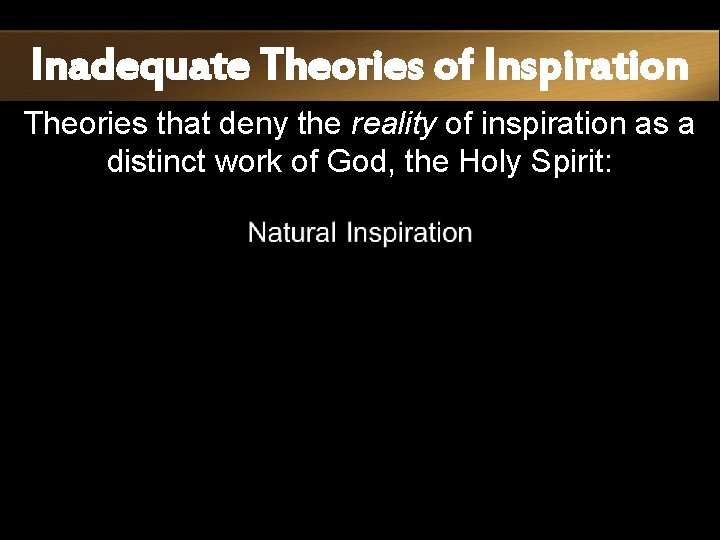 Inadequate Theories of Inspiration Theories that deny the reality of inspiration as a distinct