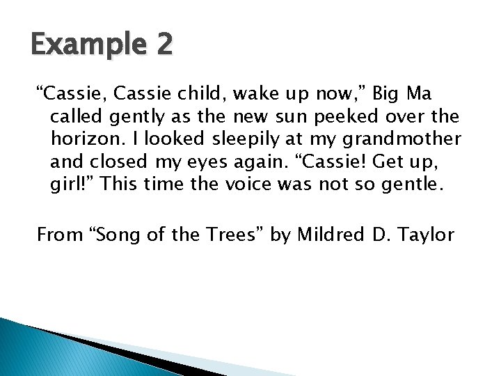 Example 2 “Cassie, Cassie child, wake up now, ” Big Ma called gently as