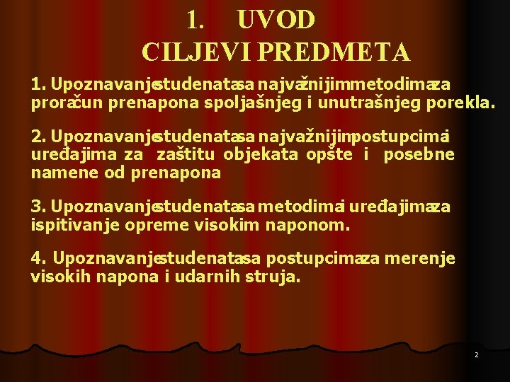 1. UVOD CILJEVI PREDMETA 1. Upoznavanjestudenatasa najvažnijimmetodimaza proračun prenapona spoljašnjeg i unutrašnjeg porekla. 2.