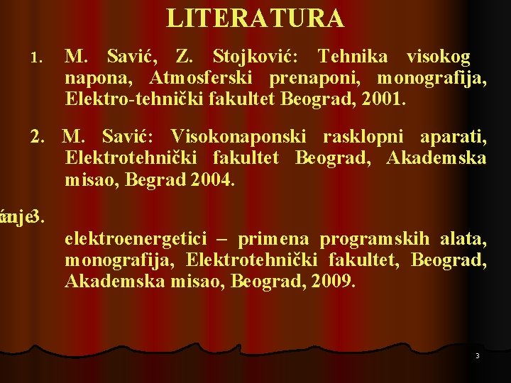 LITERATURA 1. M. Savić, Z. Stojković: Tehnika visokog napona, Atmosferski prenaponi, monografija, Elektro-tehnički fakultet