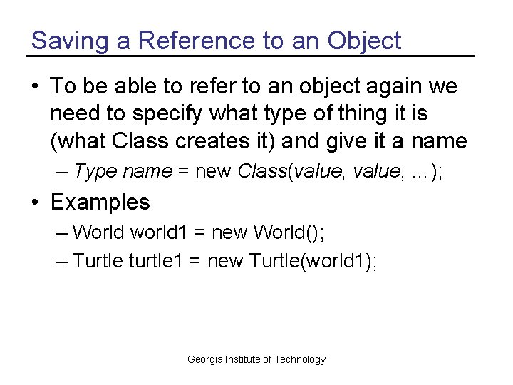 Saving a Reference to an Object • To be able to refer to an