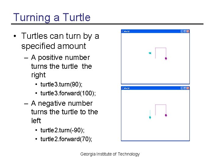 Turning a Turtle • Turtles can turn by a specified amount – A positive