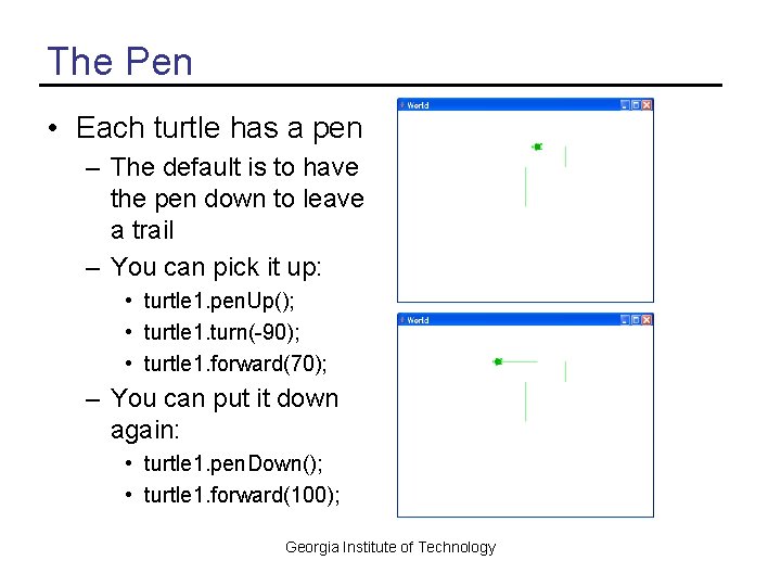 The Pen • Each turtle has a pen – The default is to have