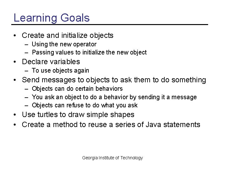 Learning Goals • Create and initialize objects – Using the new operator – Passing