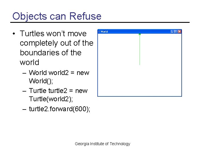 Objects can Refuse • Turtles won’t move completely out of the boundaries of the