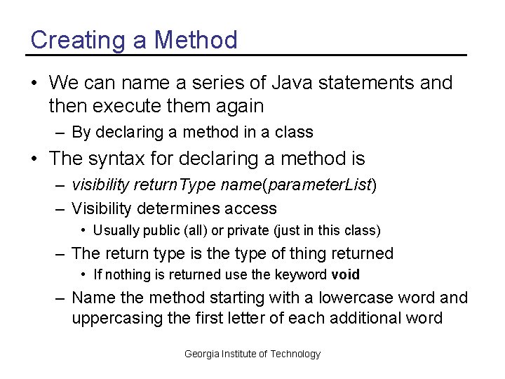 Creating a Method • We can name a series of Java statements and then