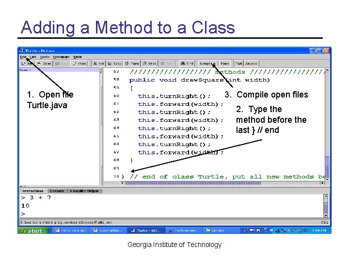 Adding a Method to a Class 1. Open file Turtle. java 3. Compile open