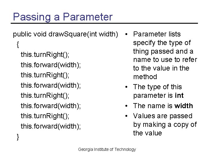 Passing a Parameter public void draw. Square(int width) { this. turn. Right(); this. forward(width);