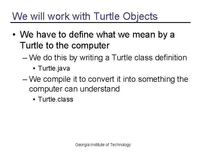 We will work with Turtle Objects • We have to define what we mean