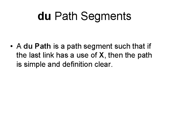 du Path Segments • A du Path is a path segment such that if
