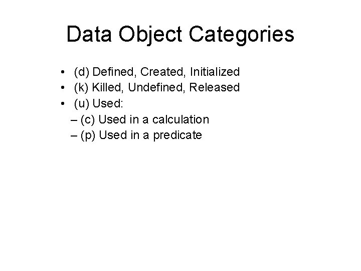 Data Object Categories • (d) Defined, Created, Initialized • (k) Killed, Undefined, Released •