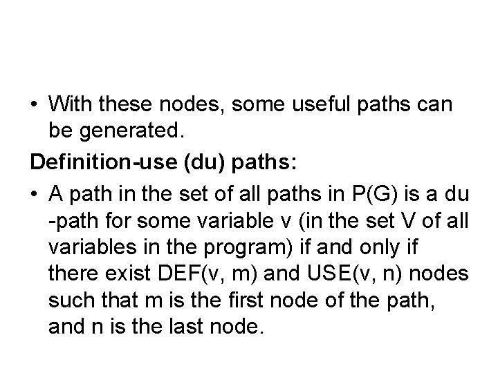  • With these nodes, some useful paths can be generated. Definition-use (du) paths: