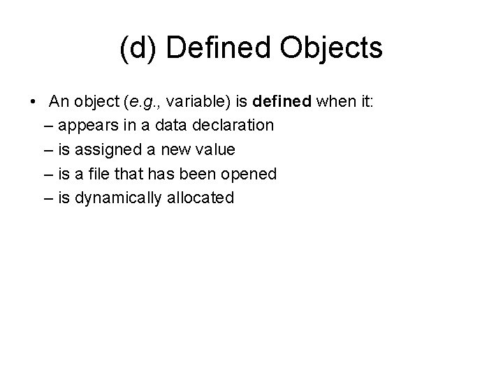 (d) Defined Objects • An object (e. g. , variable) is defined when it: