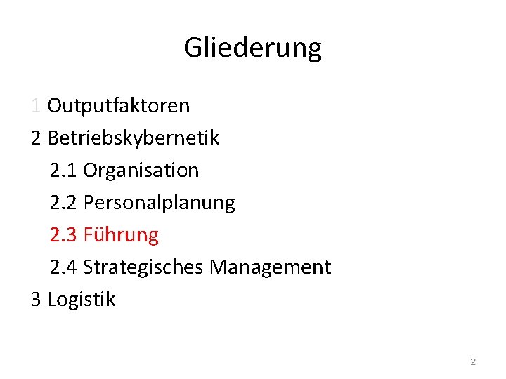 Gliederung 1 Outputfaktoren 2 Betriebskybernetik 2. 1 Organisation 2. 2 Personalplanung 2. 3 Führung