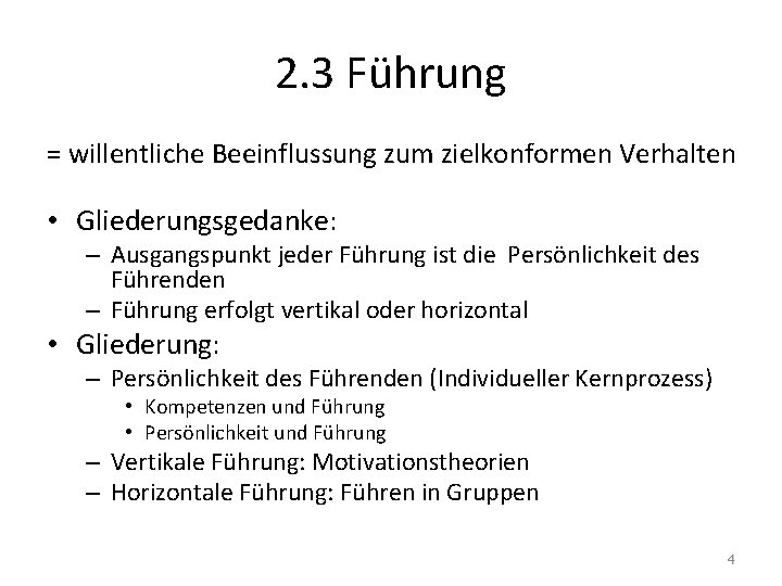 2. 3 Führung = willentliche Beeinflussung zum zielkonformen Verhalten • Gliederungsgedanke: – Ausgangspunkt jeder