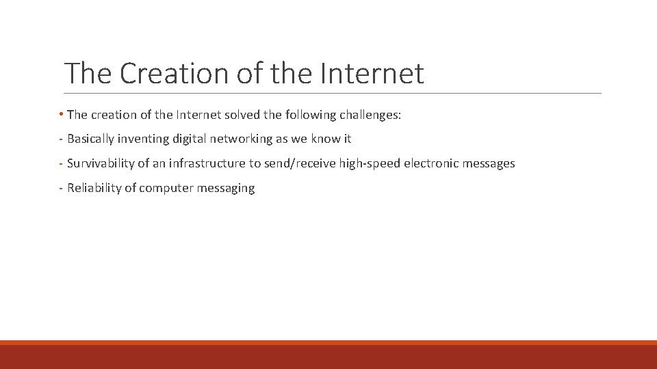 The Creation of the Internet • The creation of the Internet solved the following