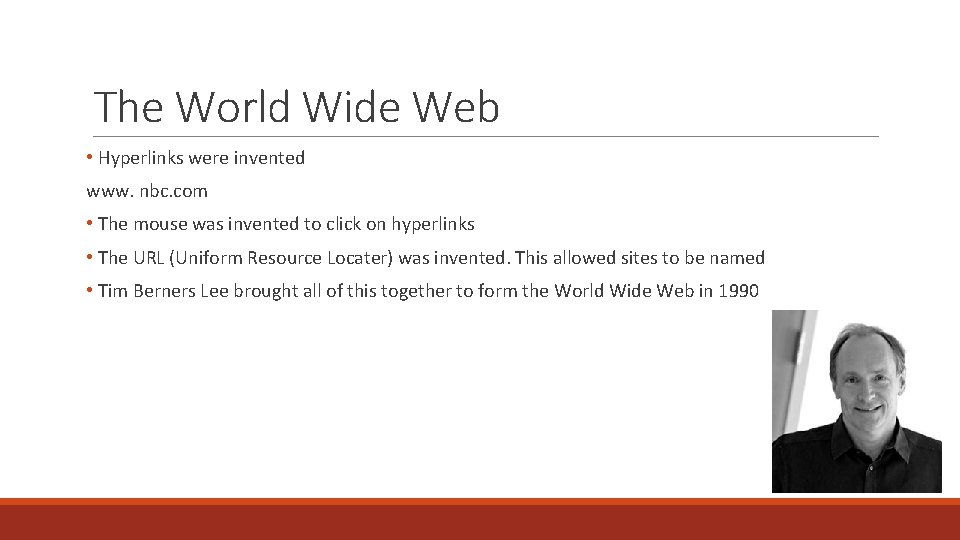 The World Wide Web • Hyperlinks were invented www. nbc. com • The mouse
