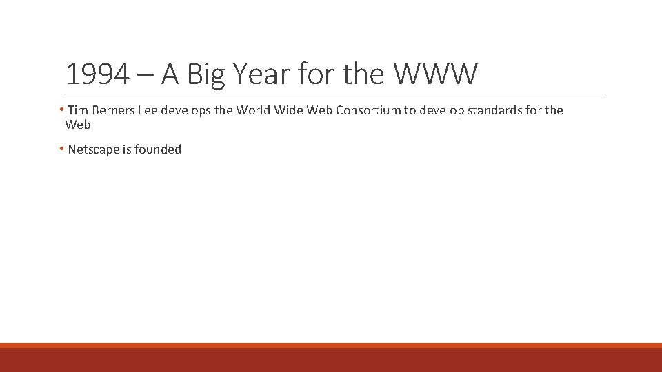 1994 – A Big Year for the WWW • Tim Berners Lee develops the
