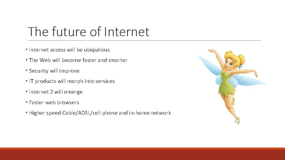 The future of Internet • Internet access will be ubiquitous • The Web will