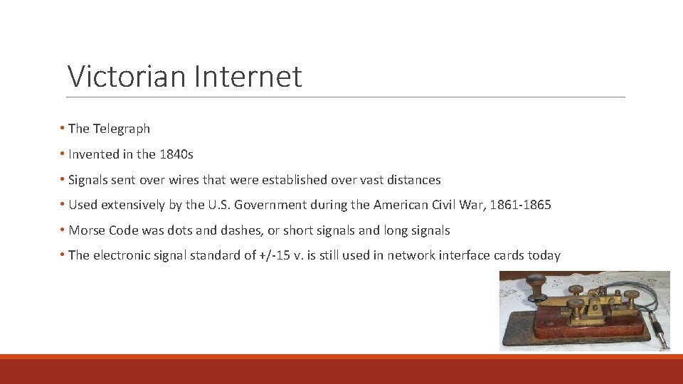 Victorian Internet • The Telegraph • Invented in the 1840 s • Signals sent