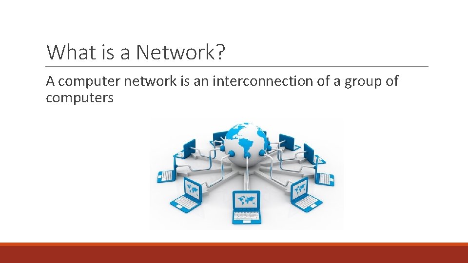 What is a Network? A computer network is an interconnection of a group of