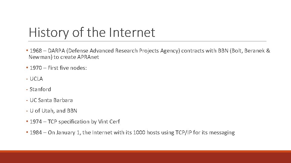 History of the Internet • 1968 – DARPA (Defense Advanced Research Projects Agency) contracts