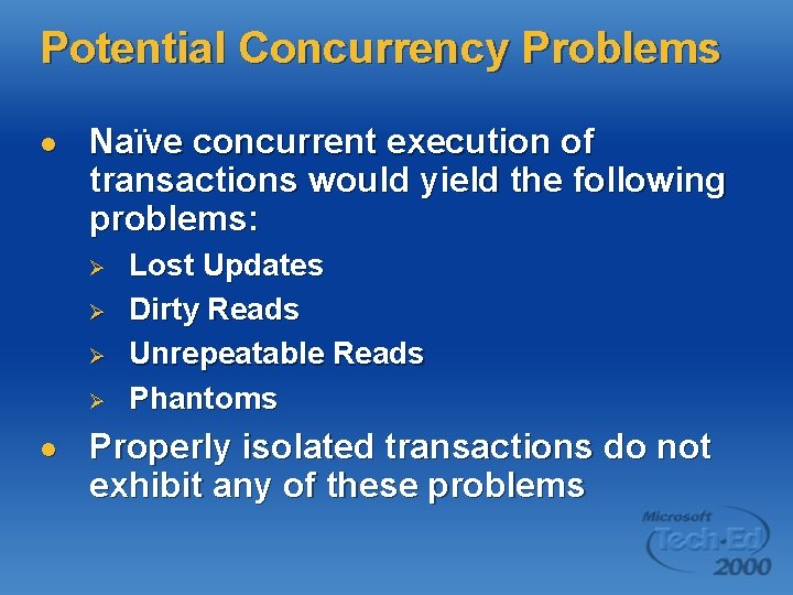 Potential Concurrency Problems l Naïve concurrent execution of transactions would yield the following problems: