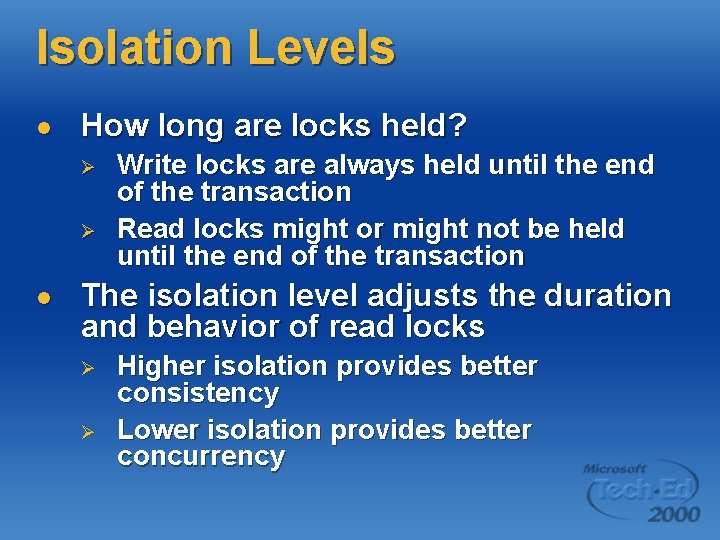 Isolation Levels l How long are locks held? Ø Ø l Write locks are