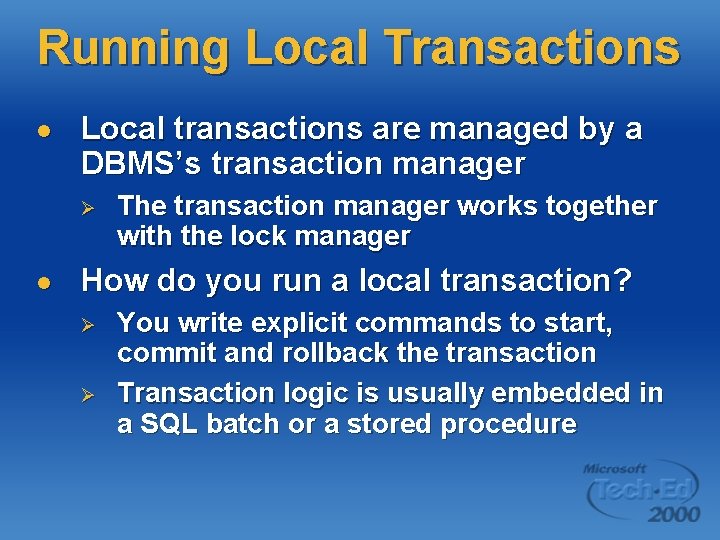 Running Local Transactions l Local transactions are managed by a DBMS’s transaction manager Ø