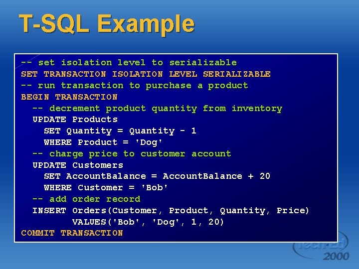 T-SQL Example -- set isolation level to serializable SET TRANSACTION ISOLATION LEVEL SERIALIZABLE --