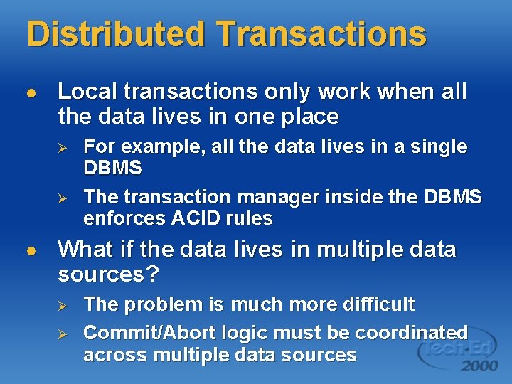 Distributed Transactions l Local transactions only work when all the data lives in one