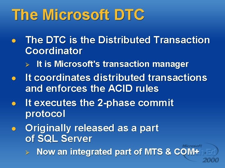 The Microsoft DTC l The DTC is the Distributed Transaction Coordinator Ø l l