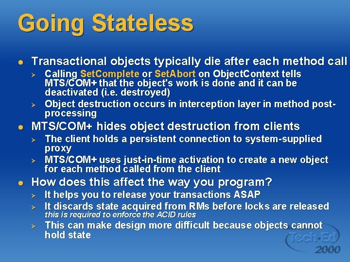Going Stateless l Transactional objects typically die after each method call Ø Ø l