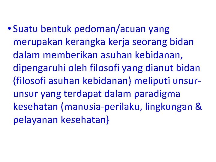  • Suatu bentuk pedoman/acuan yang merupakan kerangka kerja seorang bidan dalam memberikan asuhan