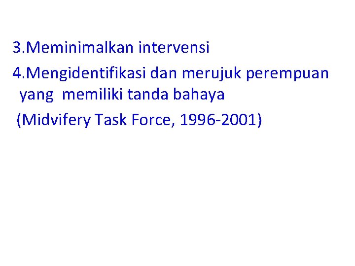 3. Meminimalkan intervensi 4. Mengidentifikasi dan merujuk perempuan yang memiliki tanda bahaya (Midvifery Task