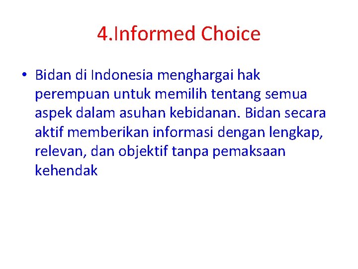 4. Informed Choice • Bidan di Indonesia menghargai hak perempuan untuk memilih tentang semua