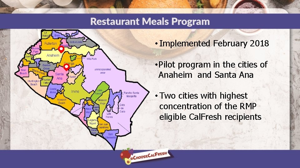  • Implemented February 2018 • Pilot program in the cities of Anaheim and