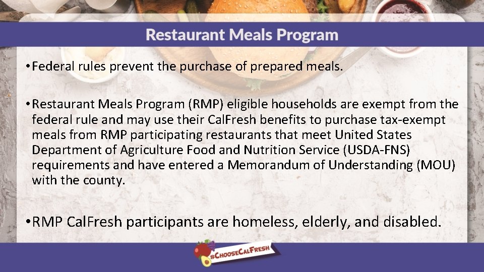  • Federal rules prevent the purchase of prepared meals. • Restaurant Meals Program