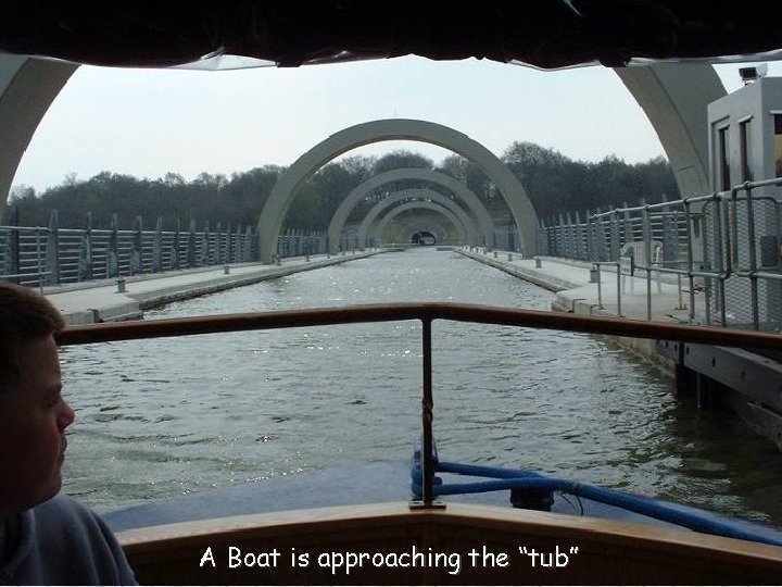 A Boat is approaching the “tub” 