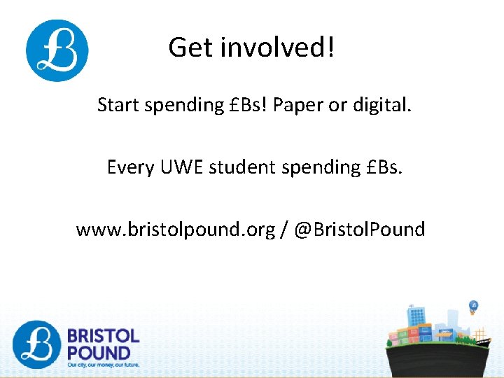 Get involved! Start spending £Bs! Paper or digital. Every UWE student spending £Bs. www.