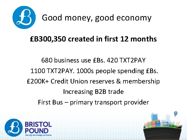 Good money, good economy £B 300, 350 created in first 12 months 680 business