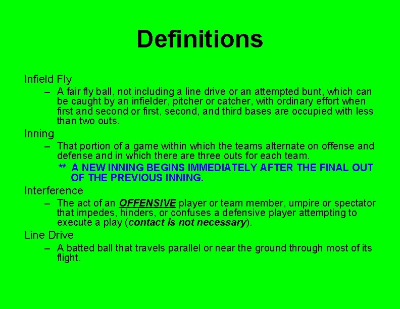 Definitions Infield Fly – A fair fly ball, not including a line drive or