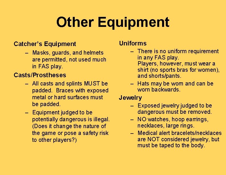 Other Equipment Catcher’s Equipment – Masks, guards, and helmets are permitted, not used much