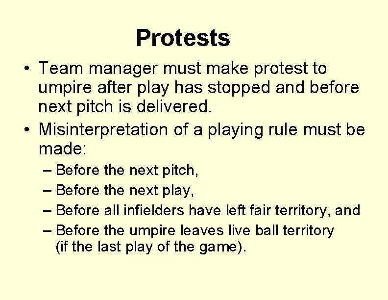 Protests • Team manager must make protest to umpire after play has stopped and