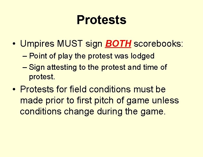 Protests • Umpires MUST sign BOTH scorebooks: – Point of play the protest was