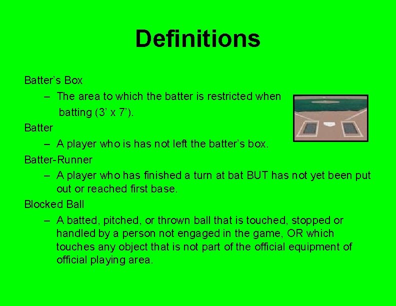 Definitions Batter’s Box – The area to which the batter is restricted when batting