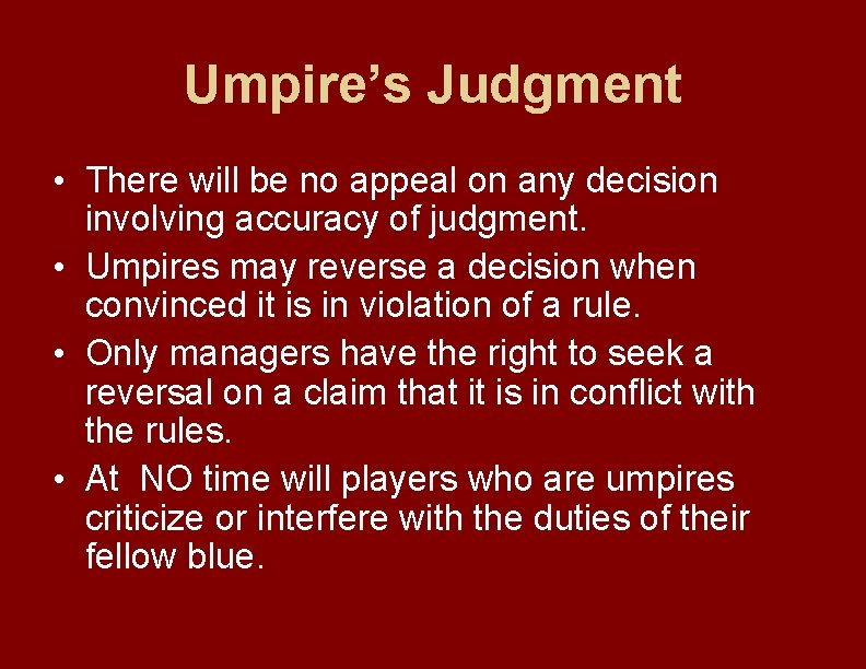 Umpire’s Judgment • There will be no appeal on any decision involving accuracy of