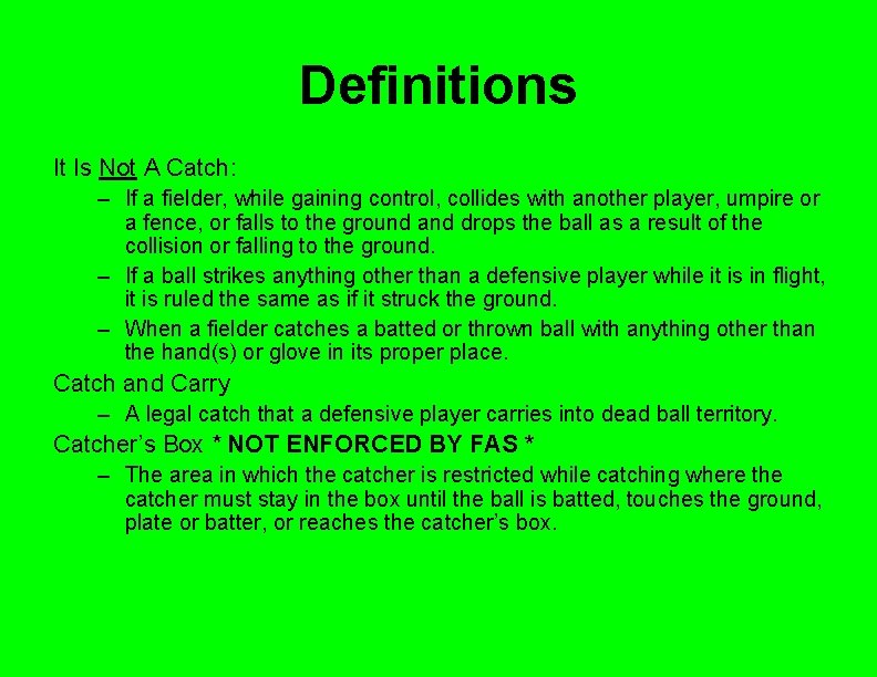 Definitions It Is Not A Catch: – If a fielder, while gaining control, collides